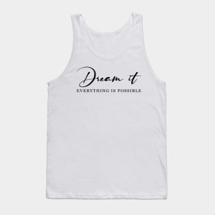 Dream it! Everything is possible Tank Top